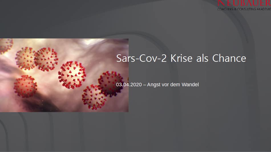 Sars-CoV-2 Krise als Chance  03.04.20 Angst vor dem Wandel