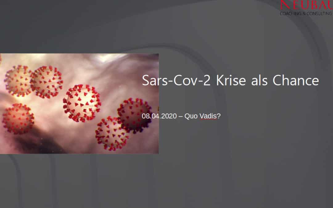 Sars-CoV-2 Krise als Chance – 08.04.20 Quo Vadis?