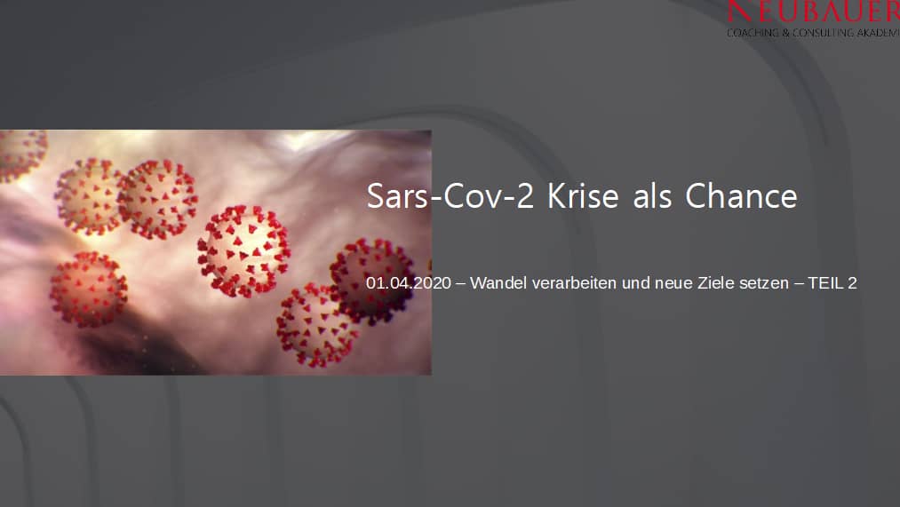 Sars-CoV-2 Krise als Chance – 01.04.20 Wandel verarbeiten, neue Ziele setzen – TEIL 2